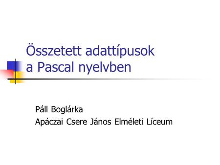 Összetett adattípusok a Pascal nyelvben
