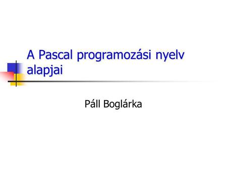 A Pascal programozási nyelv alapjai