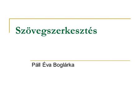 Szövegszerkesztés Páll Éva Boglárka.