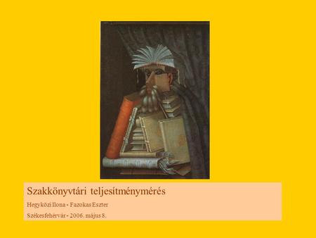 Szakkönyvtári teljesítménymérés Hegyközi Ilona - Fazokas Eszter Székesfehérvár - 2006. május 8.