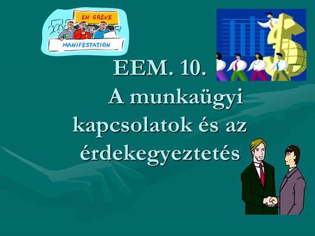 EEM. 10. A munkaügyi kapcsolatok és az érdekegyeztetés