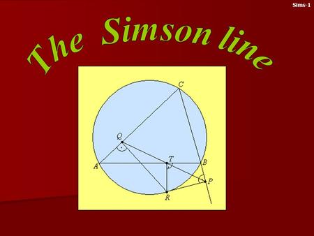 Sims-1 This chapter is about Simson line. The question arises in connection with orthic triangles: from which points should we draw perpendicular lines.