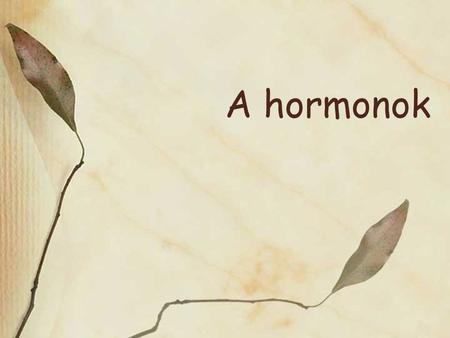 A hormonok.
