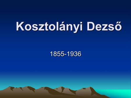 Kosztolányi Dezső 1855-1936.