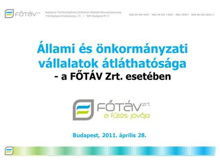 Állami és önkormányzati vállalatok átláthatósága - a FŐTÁV Zrt. esetében Budapest, 2011. április 28.