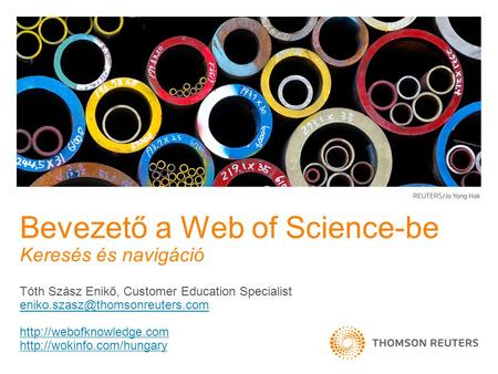 Tóth Szász Enikő, Customer Education Specialist   Bevezető a Web of Science-be.