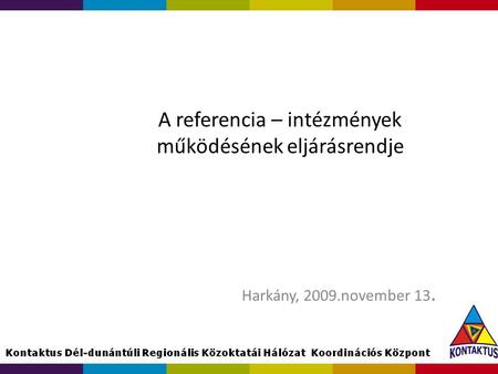 A referencia – intézmények működésének eljárásrendje Harkány, 2009.november 13.