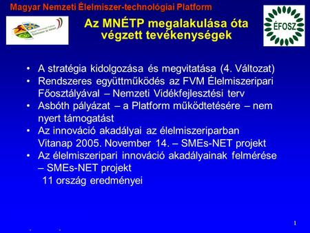 Magyar Nemzeti Élelmiszer-technológiai Platform 2006.02.22. © Campden & Chorleywood Kht 1 Az MNÉTP megalakulása óta végzett tevékenységek A stratégia kidolgozása.