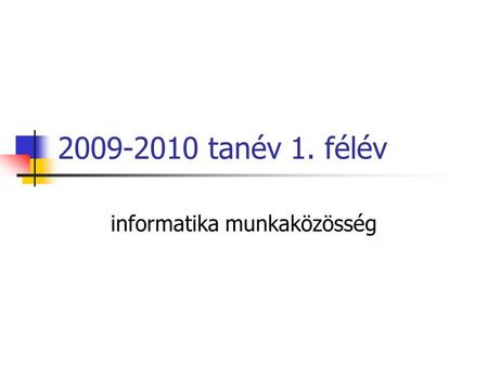 2009-2010 tanév 1. félév informatika munkaközösség.