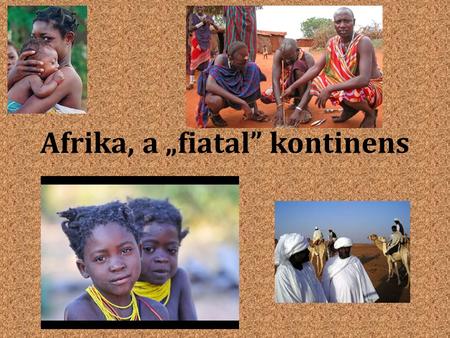 Afrika, a „fiatal” kontinens