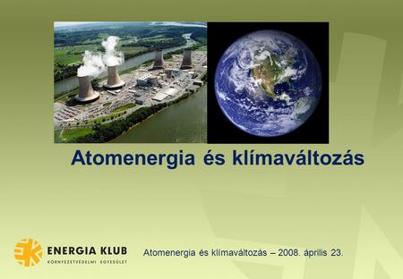 Atomenergia és klímaváltozás – 2008. április 23. Atomenergia és klímaváltozás.