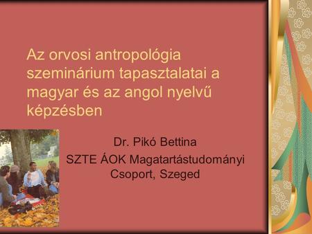 Dr. Pikó Bettina SZTE ÁOK Magatartástudományi Csoport, Szeged