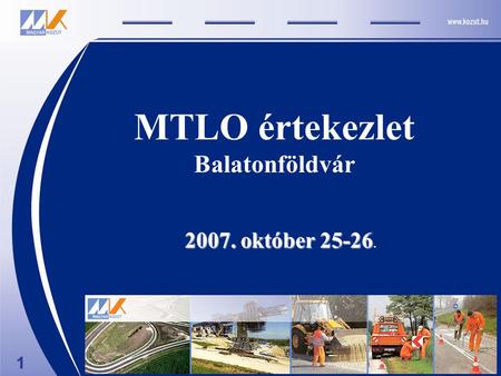 MTLO értekezlet Balatonföldvár 2007. október 25-26 2007. október 25-26. 1.