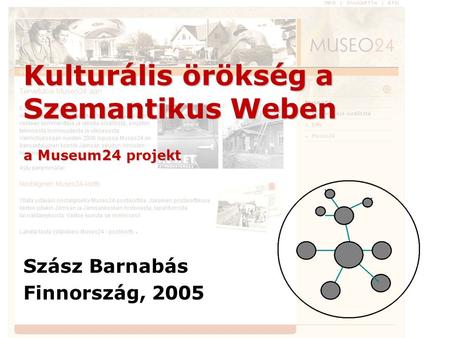 1/20 Kulturális örökség a Szemantikus Weben a Museum24 projekt Szász Barnabás Finnország, 2005.