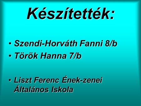 Készítették: Szendi-Horváth Fanni 8/b Török Hanna 7/b
