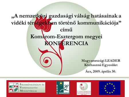 „New Hungary” Rural Development Programme 2007-2013 „A nemzetközi gazdasági válság hatásainak a vidéki térségekben történő kommunikációja” című Komárom-Esztergom.