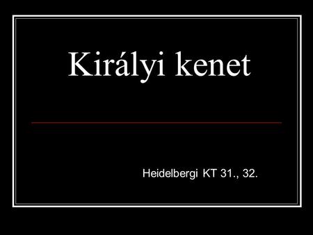 Királyi kenet Heidelbergi KT 31., 32..