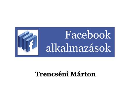 Facebook alkalmazások Trencséni Márton. Nem a iiiiiiiii-nál dolgozom.