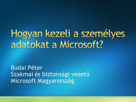 Budai Péter Szakmai és biztonsági vezető Microsoft Magyarország.