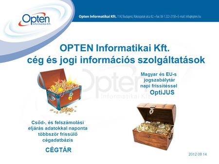 OPTEN Informatikai Kft. cég és jogi információs szolgáltatások Csőd-, és felszámolási eljárás adatokkal naponta többször frissülő cégadatbázis CÉGTÁR 2012.09.14.