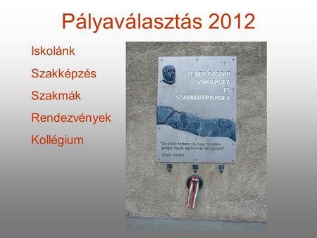 Pályaválasztás 2012 Iskolánk Szakképzés Szakmák Rendezvények Kollégium.