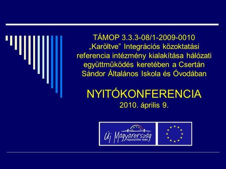 TÁMOP 3.3.3-08/1-2009-0010 „Karöltve” Integrációs közoktatási referencia intézmény kialakítása hálózati együttműködés keretében a Csertán Sándor Általános.