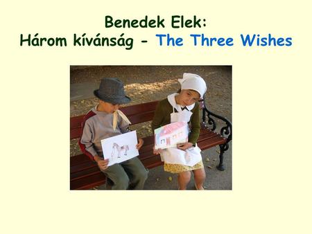 Benedek Elek: Három kívánság - The Three Wishes