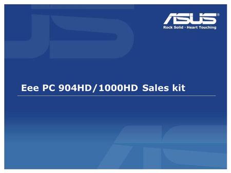 Eee PC 904HD/1000HD Sales kit. 2 Confidential Eee PC 904HD/1000HD Egyszerű, Kiváló, Izgalmas.