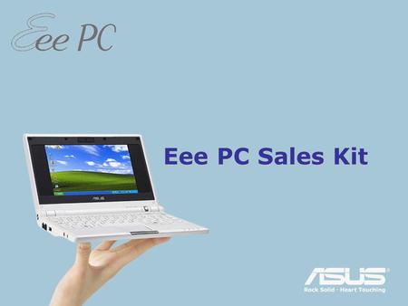 Eee PC Sales Kit. EeePC megjelenés Egyszerű tanulni, dolgozni és játszani Kiváló mobil internet-eszköz Izgalmas multimédiás élmény.