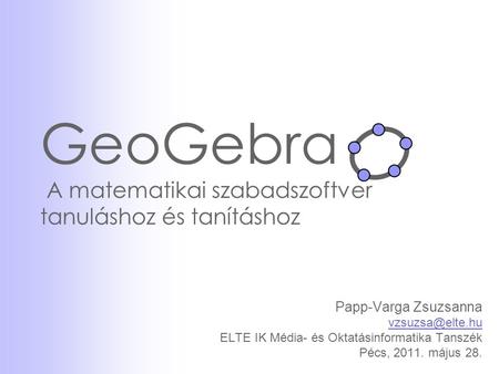 GeoGebra A matematikai szabadszoftver tanuláshoz és tanításhoz