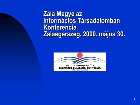 1 Zala Megye az Információs Társadalomban Konferencia Zalaegerszeg, 2000. május 30..