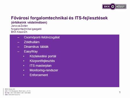 Fővárosi forgalomtechnikai és ITS-fejlesztések (értékeink védelmében) Jenovai Zoltán forgalomtechnikai igazgató BKK Közút Zrt. Csomópont-felülvizsgálat.