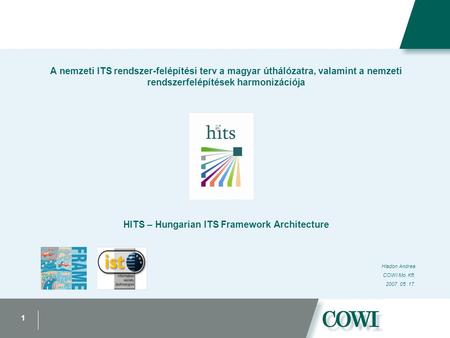 1 A nemzeti ITS rendszer-felépítési terv a magyar úthálózatra, valamint a nemzeti rendszerfelépítések harmonizációja HITS – Hungarian ITS Framework Architecture.