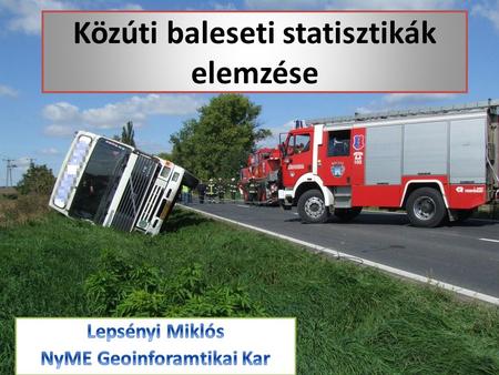 Közúti baleseti statisztikák elemzése. Közúti baleseti adatok eredete Rendőrség által helyszíni adatrögzítésből nyert adatok.