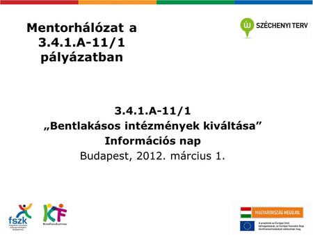 Mentorhálózat a 3.4.1.A-11/1 pályázatban 3.4.1.A-11/1 „Bentlakásos intézmények kiváltása” Információs nap Budapest, 2012. március 1.