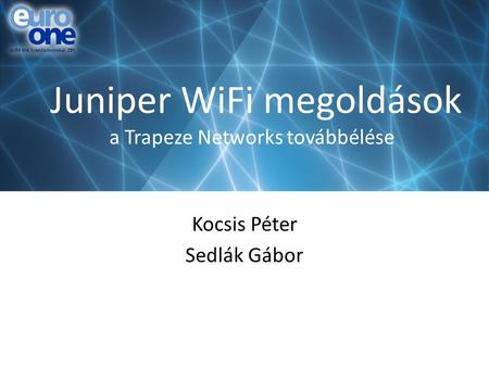 Juniper WiFi megoldások a Trapeze Networks továbbélése Kocsis Péter Sedlák Gábor.