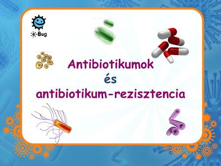 Antibiotikumok és antibiotikum-rezisztencia