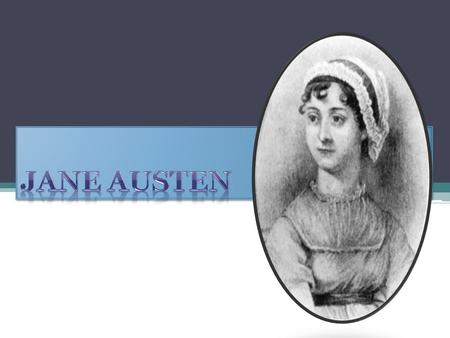 Steventon falujában született 1775. december 26- án Nyolcan voltak testvérek, ő volt a hetedik Jane élénk és szeretetteljes családi háttere ösztönzően.
