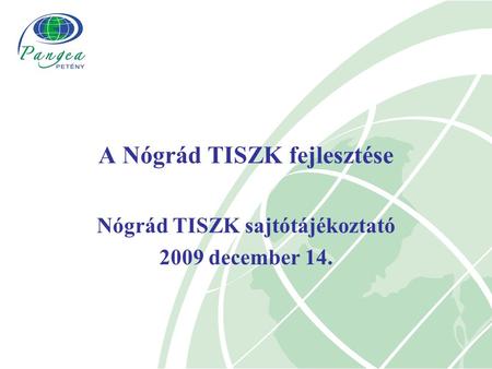 Nógrád TISZK sajtótájékoztató 2009 december 14. A Nógrád TISZK fejlesztése.