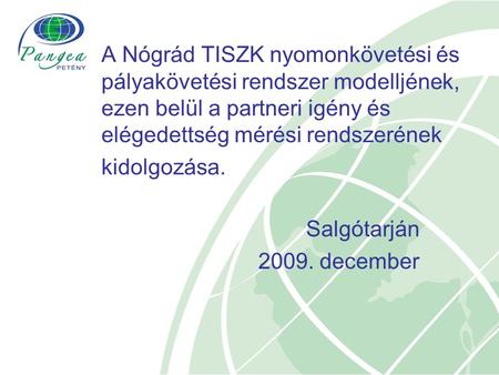 A Nógrád TISZK nyomonkövetési és pályakövetési rendszer modelljének, ezen belül a partneri igény és elégedettség mérési rendszerének kidolgozása. Salgótarján.