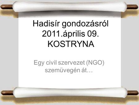Hadisír gondozásról 2011.április 09. KOSTRYNA Egy civil szervezet (NGO) szemüvegén át…