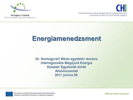 Energiamenedzsment Dr. Somogyvári Márta egyetemi docens Interregionális Megújuló Energia Klaszter Egyesület elnök Alsómocsolád 2011 június 29.