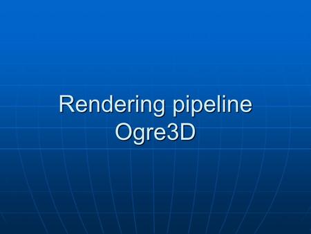 Rendering pipeline Ogre3D