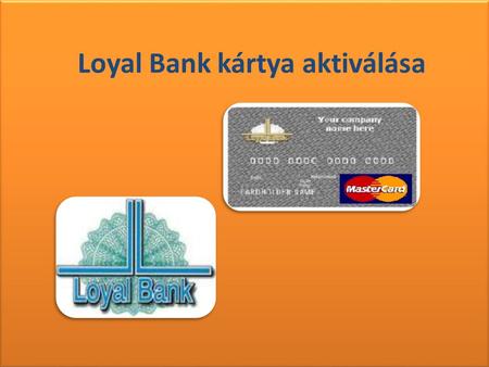 Loyal Bank kártya aktiválása