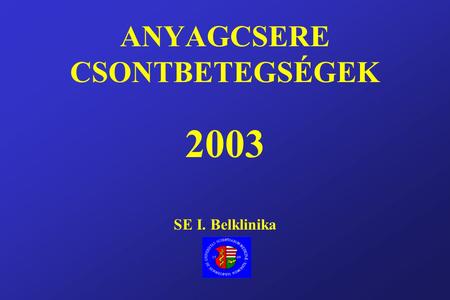 ANYAGCSERE CSONTBETEGSÉGEK 2003 SE I. Belklinika.