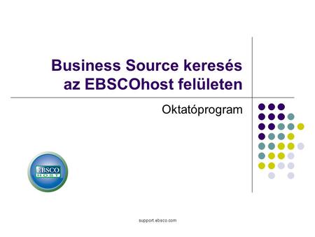 Support.ebsco.com Business Source keresés az EBSCOhost felületen Oktatóprogram.