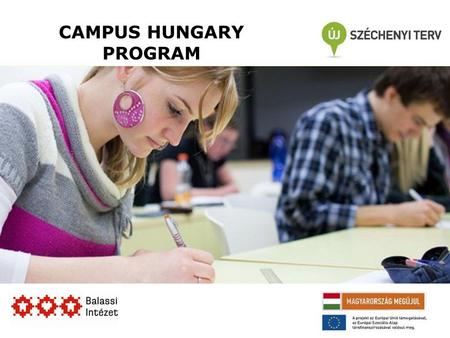 CAMPUS HUNGARY PROGRAM. A program célja A projekt a hazai felsőoktatási intézmények hallgatóinak, munkatársainak külföldi K+F, tanulmányi, operatív intézményi.