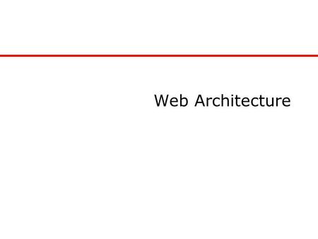 Web Architecture. Development of Computing Architectures Monolithic mainframe programming Client Server Real Client Server Web Programming.