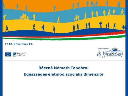 2010. november 19. Ráczné Németh Teodóra: Egészséges életmód szociális dimenziói.