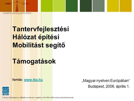 Tantervfejlesztési Hálózat építési Mobilitást segítő Támogatások forrás: www.tka.huwww.tka.hu „Magyar nyelven Európában” Budapest, 2006. április 1.